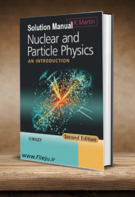دانلود حل تمرین کتاب فیزیک ذرات و هسته ای برایان مارتین Brian Martin