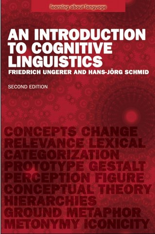 An Introduction to Cognitive Linguistics by Friedrich Ungerer and Hans-Jorg Schmid