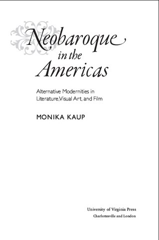 Neobaroque in the Americas Alternative Modernities in Literature, Visual Art, and Film by Monika Kaup