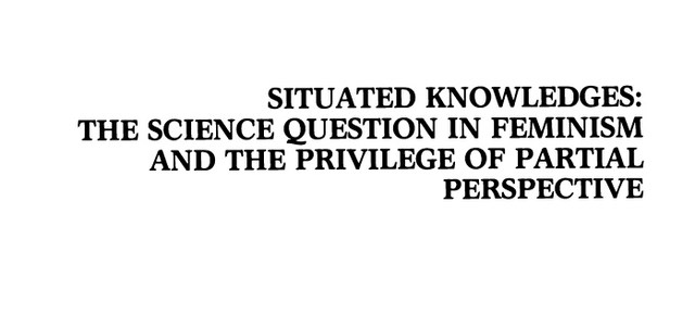 Situated Knowledges The Science Question in Feminism and the Privilege of Partial Perspective by Donna Haraway