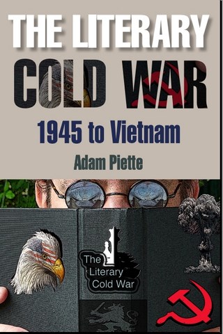 The Literary Cold War 1945 to Vietnam by Adam piette