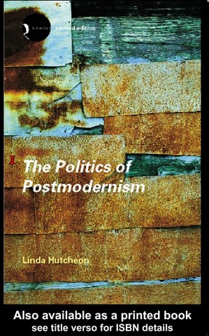 The Politics of Postmodernism by Linda Hutcheon