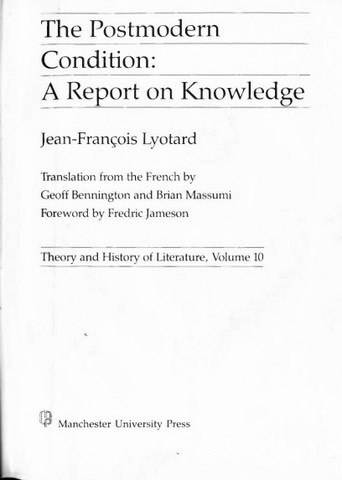 The Postmodern Condition A Report on Knowledge Translated by Jean-Francois Lyotard