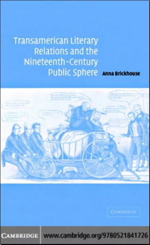 Transamerican Literary Relations and the Nineteenth-Century Public Sphere by Anna Brickhouse