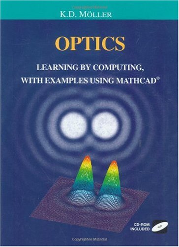 Optics - Learning By Computing With Model Examples Using Mathcad, Matlab, Mathematica, And Maple