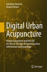 Digital Urban Acupuncture: Human Ecosystems and the Life of Cities in the Age of Communication, Information and Knowledge