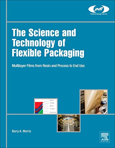 The Science and Technology of Flexible Packaging. Multilayer Films from Resin and Process to End Use