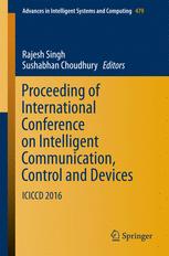 Proceeding of International Conference on Intelligent Communication, Control and Devices : ICICCD 2016