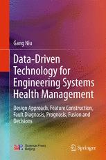Data-Driven Technology for Engineering Systems Health Management: Design Approach, Feature Construction, Fault Diagnosis, Prognosis, Fusion and Decisi