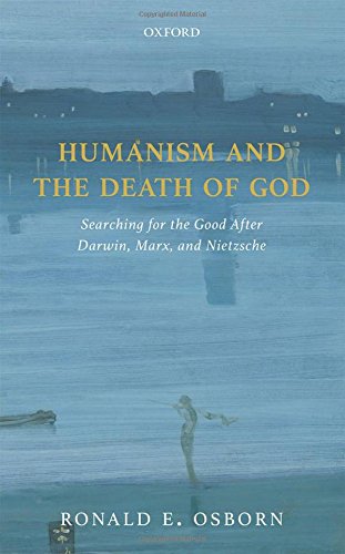 Humanism and the death of God. Searching for the good after Darwin, Marx, and Nietzsche