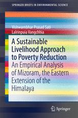 A Sustainable Livelihood Approach to Poverty Reduction: An Empirical Analysis of Mizoram, the Eastern Extension of the Himalaya