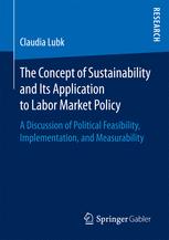 The Concept of Sustainability and Its Application to Labor Market Policy: A Discussion of Political Feasibility, Implementation, and Measurability