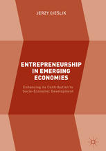 Entrepreneurship in Emerging Economies: Enhancing its Contribution to Socio-Economic Development