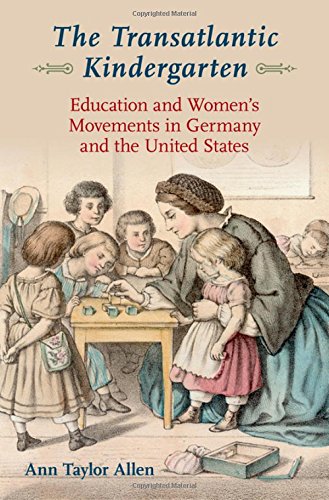The transatlantic Kindergarten: education and women’s movements in Germany and the United States