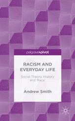 Racism and Everyday Life: Social Theory, History and ‘Race’