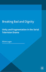 Breaking Bad and Dignity: Unity and Fragmentation in the Serial Television Drama