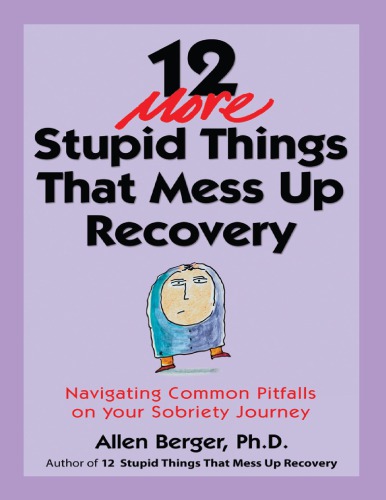 12 More Stupid Things That Mess Up Recovery Navigating Common Pitfalls on Your Sobriety Journey.