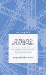 The New Deal as a Triumph of Social Work: Frances Perkins and the Confluence of Early Twentieth Century Social Work with Mid-Twentieth Century Politic