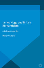 James Hogg and British Romanticism: A Kaleidoscopic Art