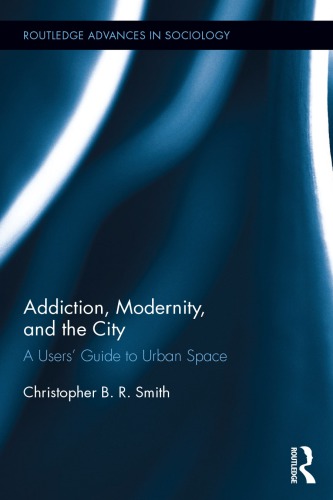 Addiction, Modernity, and the City: A Users’ Guide to Urban Space