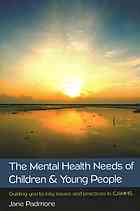 Mental health needs of children & young people: guiding you to key issues and practices in CAMHS