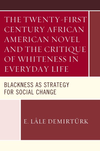 The Twenty-first Century African American Novel and the Critique of Whiteness in Everyday Life: Blackness as Strategy for Social Change