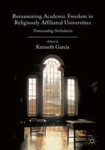 Reexamining Academic Freedom in Religiously Affiliated Universities: Transcending Orthodoxies