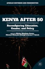 Kenya After 50: Reconfiguring Historical, Political, and Policy Milestones