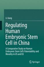 Regulating Human Embryonic Stem Cell in China: A Comparative Study on Human Embryonic Stem Cell’s Patentability and Morality in US and EU