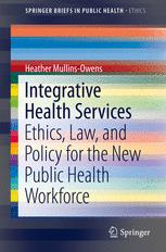 Integrative Health Services: Ethics, Law, and Policy for the New Public Health Workforce