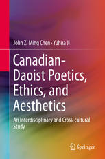 Canadian-Daoist Poetics, Ethics, and Aesthetics: An Interdisciplinary and Cross-cultural Study