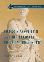 Cicero’s Skepticism and His Recovery of Political Philosophy