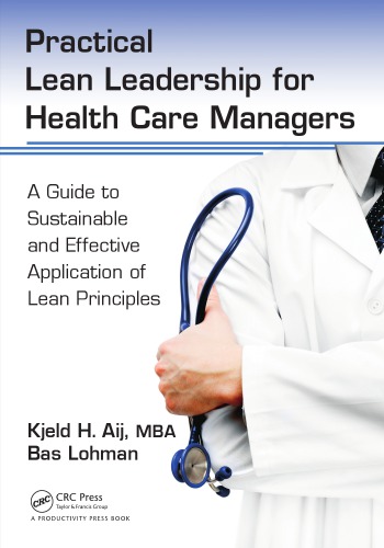 Practical lean leadership for health care managers : a guide to sustainable and effective application of lean principles