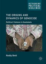 The Origins and Dynamics of Genocide: : Political Violence in Guatemala