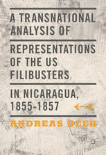 A Transnational Analysis of Representations of the US Filibusters in Nicaragua, 1855-1857