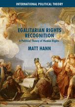 Egalitarian Rights Recognition: A Political Theory of Human Rights