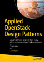 Applied OpenStack Design Patterns: Design solutions for production-ready infrastructure with OpenStack components
