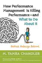 How performance management is killing performance and what to do about it : rethink, redesign, reboot