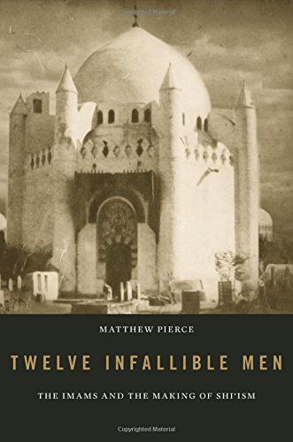 Twelve Infallible Men. The Imams and the Making of Shi’ism