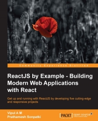 ReactJS by Example: Building Modern Web Applications with React: Get up and running with ReactJS by developing five cutting-edge and responsive projec