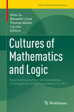 Cultures of Mathematics and Logic: Selected Papers from the Conference in Guangzhou, China, November 9-12, 2012