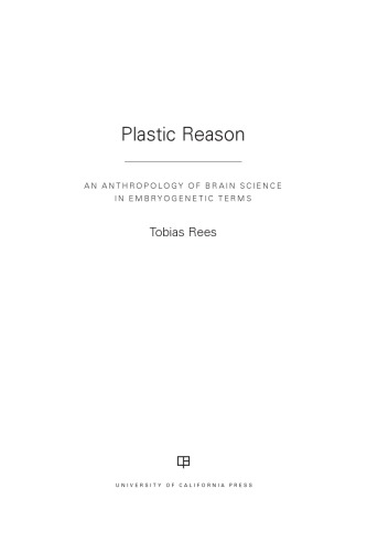Plastic Reason:  An Anthropology of Brain Science in Embryogenetic Terms