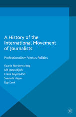 A History of the International Movement of Journalists: Professionalism Versus Politics