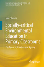 Socially-critical Environmental Education in Primary Classrooms: The Dance of Structure and Agency