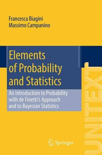 Elements of Probability and Statistics: An Introduction to Probability with de Finettis Approach and to Bayesian Statistics