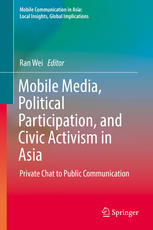 Mobile Media, Political Participation, and Civic Activism in Asia: Private Chat to Public Communication