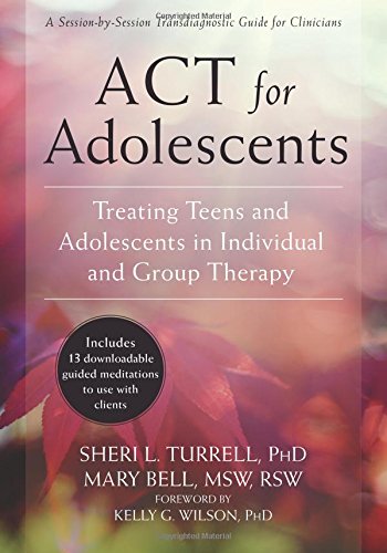 ACT for Adolescents: Treating Teens and Adolescents in Individual and Group Therapy