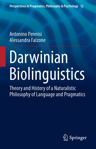 Darwinian Biolinguistics: Theory and History of a Naturalistic Philosophy of Language and Pragmatics