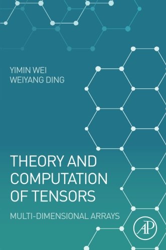 Theory and Computation of Tensors. Multi-Dimensional Arrays