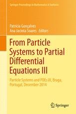 From Particle Systems to Partial Differential Equations III: Particle Systems and PDEs III, Braga, Portugal, December 2014